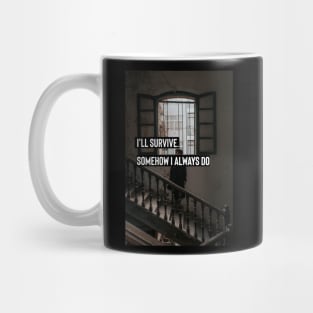 aesthetic dark academia quote : I'll survive. Somehow I always do Mug